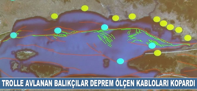 Trolle avlanan balıkçılar deprem ölçen kabloları kopardı