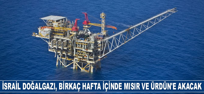 İsrail doğalgazı, birkaç hafta içinde Mısır ve Ürdün’e akacak