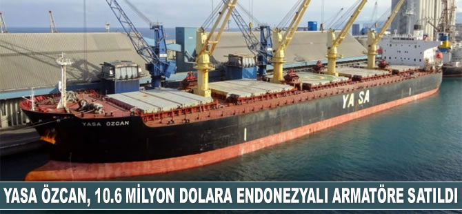 'Yasa Özcan' gemisi, 10.6 milyon dolara Gurita Lintas Samudera şirketine satıldı