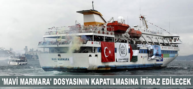 Mağdur avukatları, 'Mavi Marmara' dosyasının kapatılmasına itiraz edecek