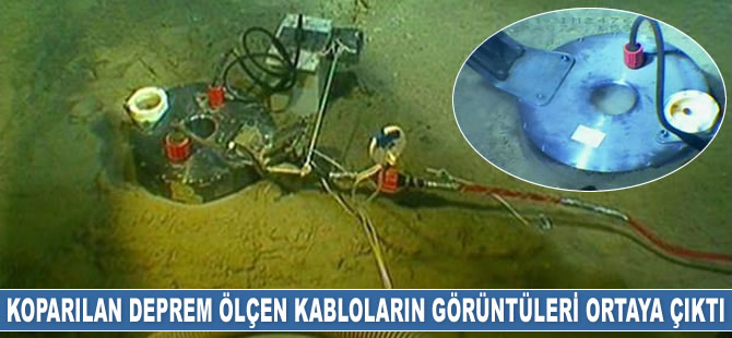 Balıkçıların kopardığı deprem ölçen kabloların görüntüleri ortaya çıktı