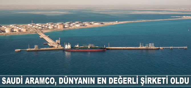 Saudi Aramco, dünyanın en değerli şirketi oldu