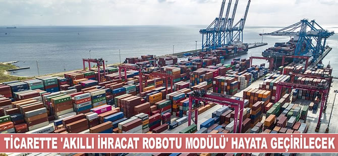 Ticarette ‘Akıllı İhracat Robotu Modülü’ hayata geçirilecek
