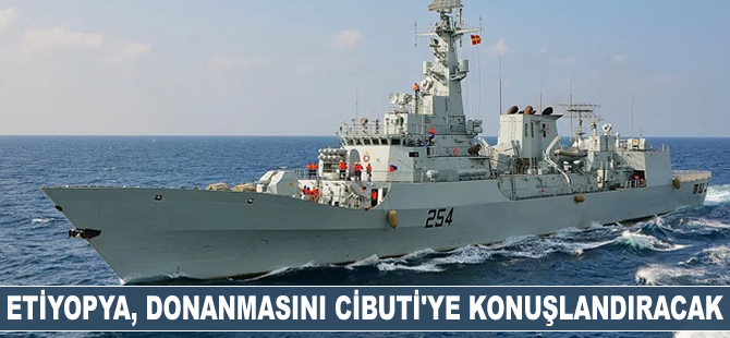 Etiyopya, donanmasını Cibuti'ye konuşlandıracak