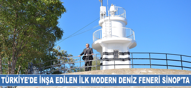 Türkiye’de inşa edilen ilk modern deniz feneri Sinop’ta bulunuyor