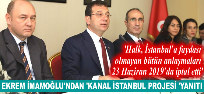Ekrem İmamoğlu: Halk, İstanbul’a faydası olmayan bütün anlaşmaları 23 Haziran 2019’da iptal etti