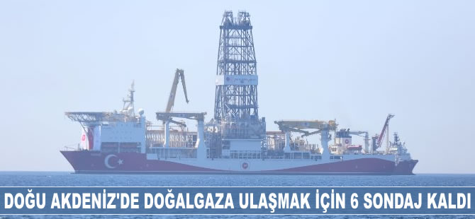 Doğu Akdeniz’de doğalgaza ulaşmak için 6 sondaj kaldı