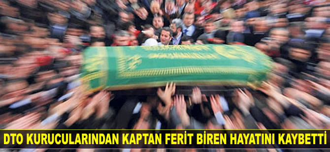 Kaptan Ferit Biren hayatını kaybetti