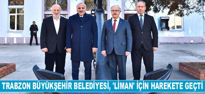 Trabzon Büyükşehir Belediyesi, ‘liman’ için harekete geçti