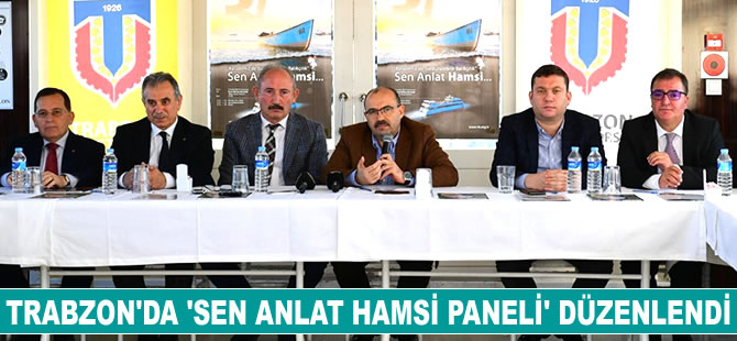 Trabzon’da ‘Sen Anlat Hamsi Paneli’ düzenlendi