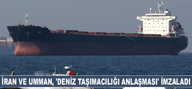 İran ve Umman, ‘Deniz Taşımacılığı Anlaşması’ imzaladı