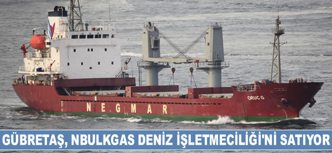 Gübretaş, Nbulkgas Deniz İşletmeciliği’ni satıyor