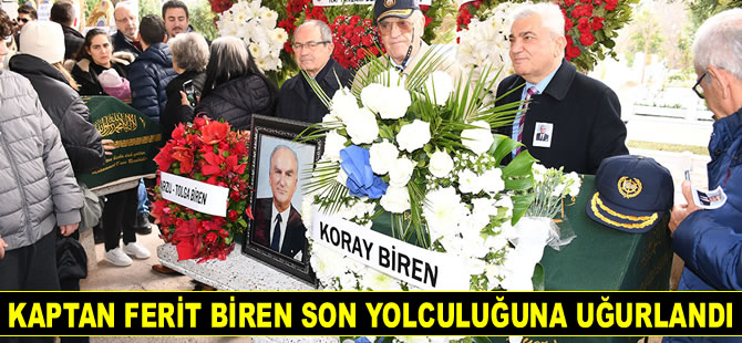 Kaptan Ferit Biren son yolculuğuna uğurlandı