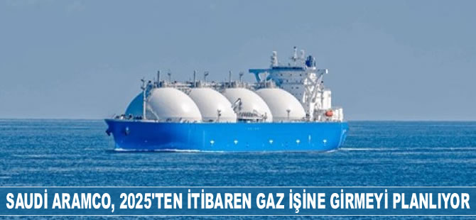 Saudi Aramco gaz işine girmeyi planlıyor