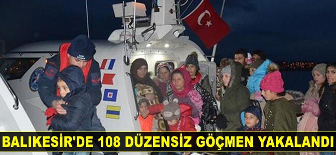 Balıkesir'de 108 düzensiz göçmen yakalandı