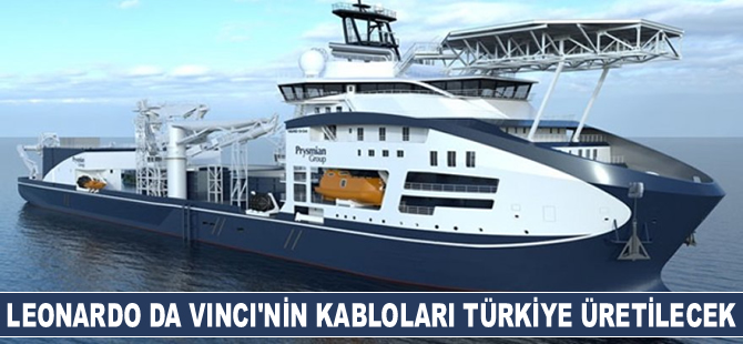 ‘Leonardo Da Vinci’ gemisinin kabloları Türkiye’de üretilecek