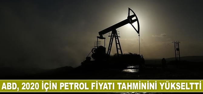 ABD 2020 için petrol fiyatı tahminini yükseltti
