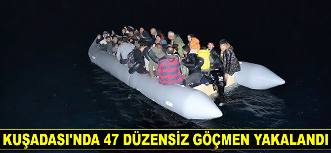 Kuşadası’nda 47 düzensiz göçmen yakalandı