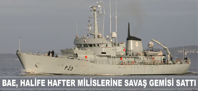 Birleşik Arap Emirlikleri, Halife Hafter milislerine savaş gemisi sattı