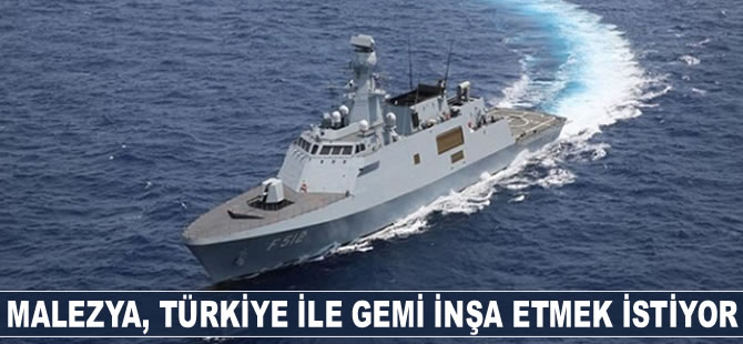 Malezya, Türkiye ile gemi inşa etmek istiyor