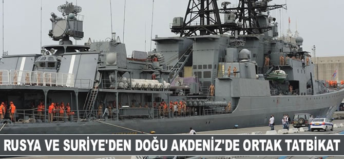 Rusya ve Suriye, Doğu Akdeniz'de ortak tatbikata başladı