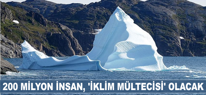 200 milyon insan, 'iklim mültecisi' olacak
