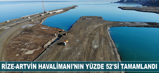 Rize-Artvin Havalimanı’nın dolgu çalışmalarının yüzde 52'si tamamlandı