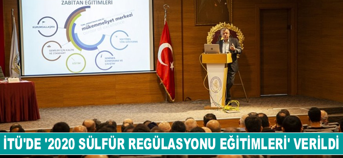 İTÜ’de ‘2020 Sülfür Regülasyonu Baş Mühendis ve Zabitan Eğitimleri’ verildi