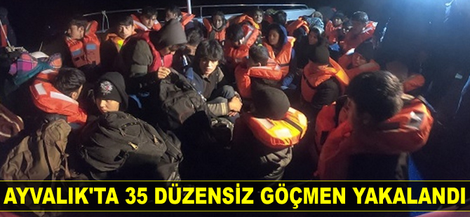 Ayvalık’ta 35 düzensiz göçmen yakalandı