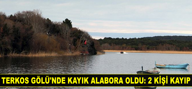 Terkos Gölü'nde kayık alabora oldu: 2 kişi kayıp