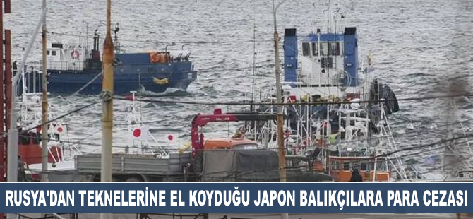 Rusya, teknelerine el koyduğu Japon balıkçılara para cezası verecek