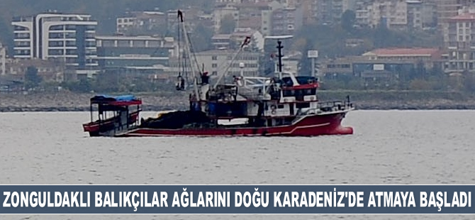 Zonguldaklı balıkçılar ağlarını Doğu Karadeniz'de atmaya başladı