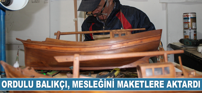 Cemal İhtiyaroğlu, balıkçılık mesleğini maketlere aktardı