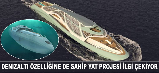Denizaltı özelliğine de sahip yat projesi ilgi çekiyor