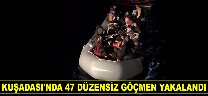 Kuşadası’nda 47 düzensiz göçmen yakalandı