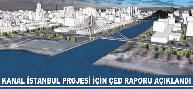 Kanal İstanbul Projesi için ÇED raporu açıklandı
