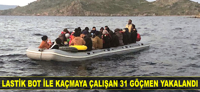 Bodrum’da 31 düzensiz göçmen yakalandı