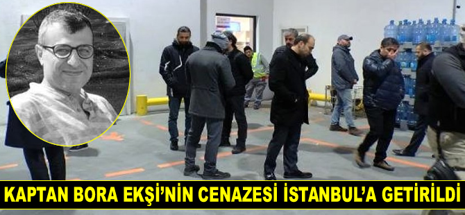Kaptan Bora Ekşi’nin cenazesi İstanbul’a getirildi