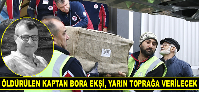 Kaptan Bora Ekşi, yarın son yolculuğuna uğurlanacak