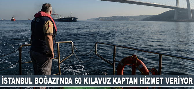 İstanbul Boğazı’nda 60 kılavuz kaptan hizmet veriyor