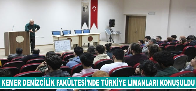 Kemer Denizcilik Fakültesi'nde Türkiye limanları konuşuldu