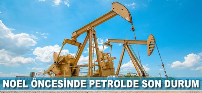 Noel öncesi petrolde son durum