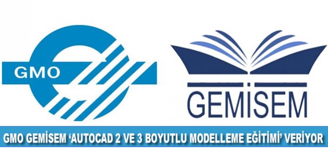 GMO GEMİSEM “AutoCad 2 ve 3 Boyutlu Modelleme Eğitimi” Düzenliyor