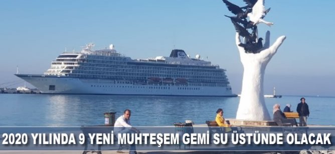 2020 yılında 9 yeni muhteşem gemi su üstünde olacak