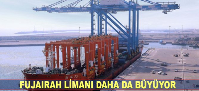 Fujairah Limanı daha da büyüyor