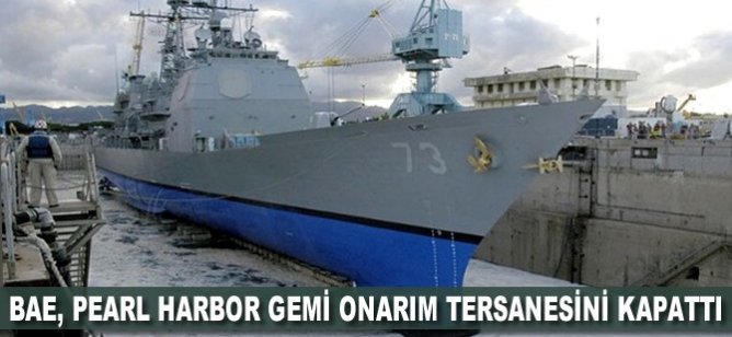 BAE, Pearl Harbor gemi onarım tersanesini kapattı