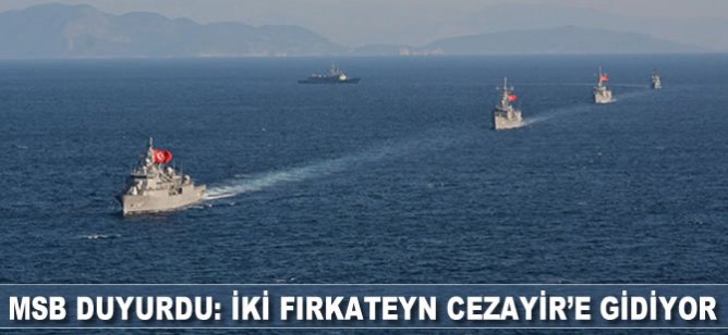 Milli Savunma Bakanlığı duyurdu: 2 fırkateyn Cezayir'e gidiyor