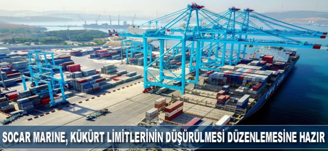 SOCAR MARINE, kükürt limitlerinin düşürülmesi düzenlemesine hazır!