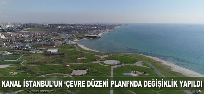 Kanal İstanbul'un 'Çevre Düzeni Planı'nda değişiklik yapıldı