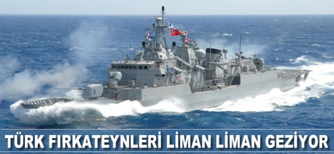 Türk fırkateynleri liman liman geziyor
